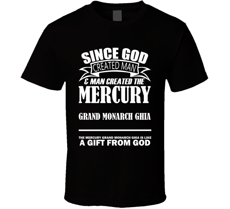 God Created Man And The Mercury Grand Monarch Ghia Is A Gift T Shirt