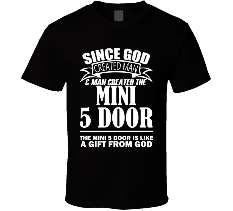 God Created Man And The Mini 5 Door Is A Gift T Shirt