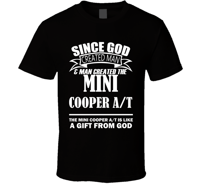 God Created Man And The Mini Cooper A/T Is A Gift T Shirt