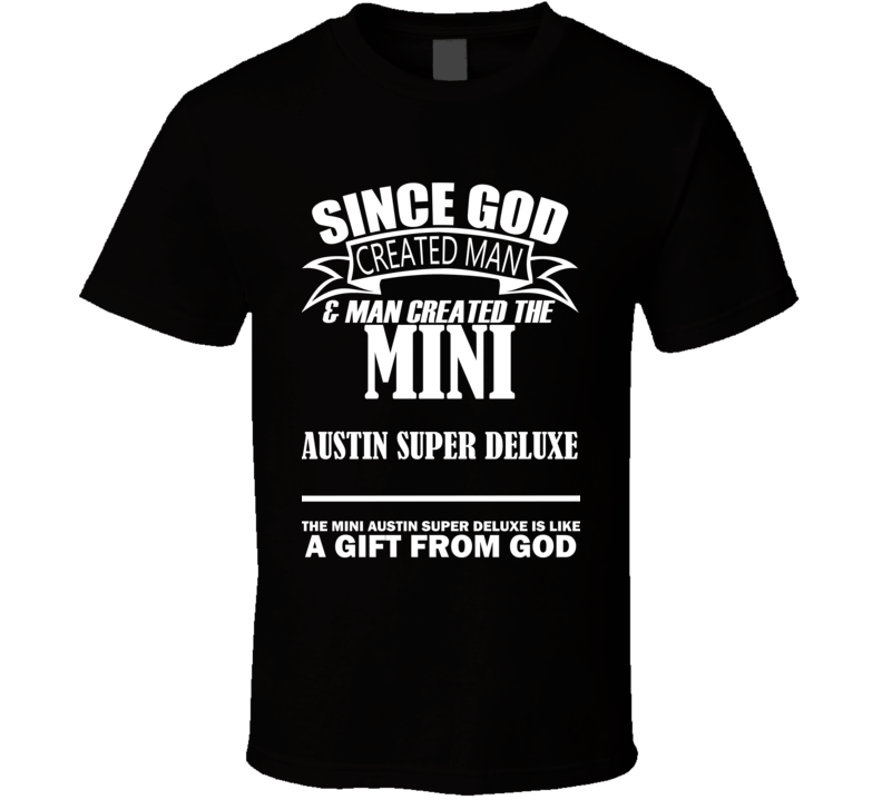 God Created Man And The Mini Austin Super Deluxe Is A Gift T Shirt