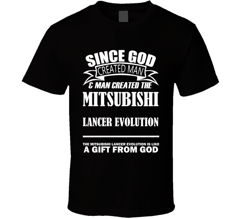 God Created Man And The Mitsubishi Lancer Evolution Is A Gift T Shirt