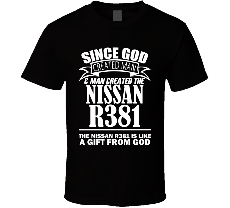 God Created Man And The Nissan R381 Is A Gift T Shirt