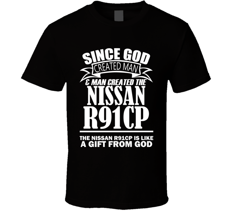 God Created Man And The Nissan R91CP Is A Gift T Shirt