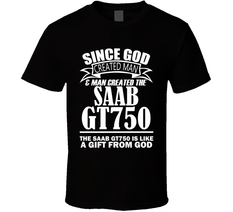 God Created Man And The Saab GT750 Is A Gift T Shirt