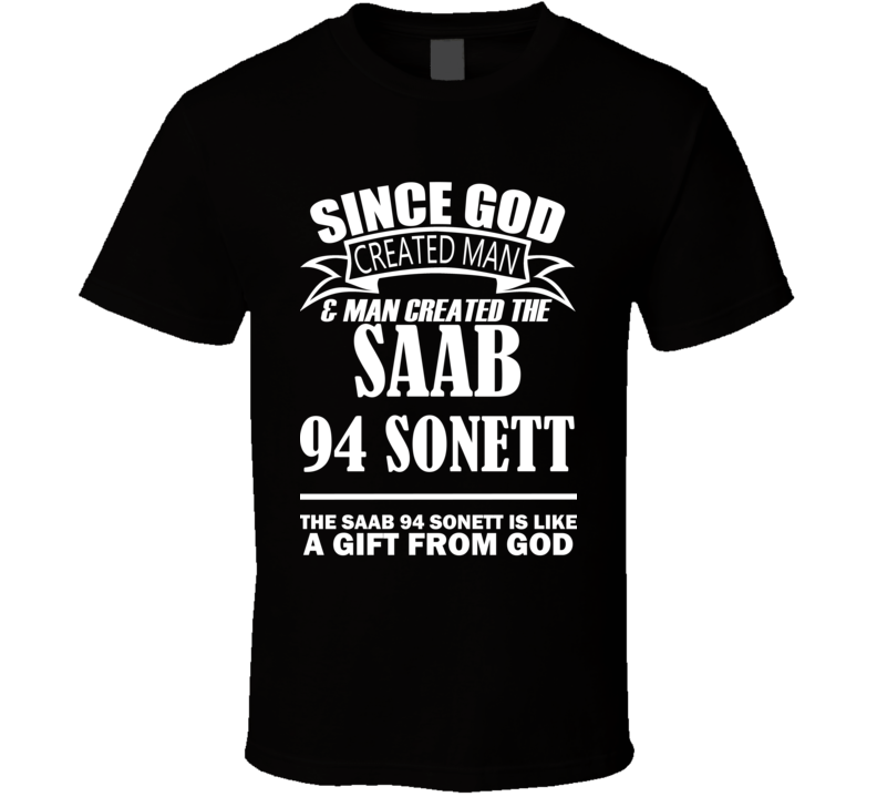 God Created Man And The Saab 94 Sonett Is A Gift T Shirt