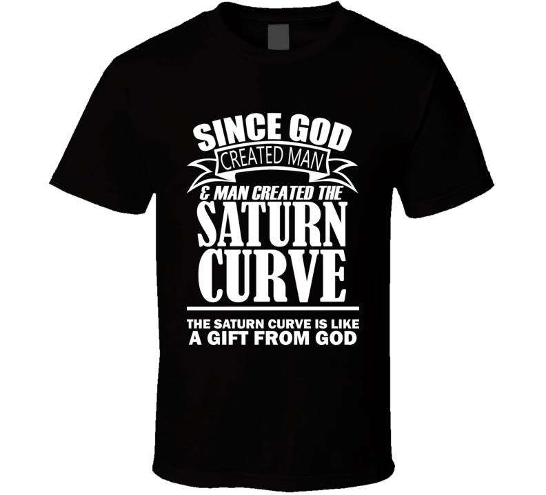 God Created Man And The Saturn Curve Is A Gift T Shirt