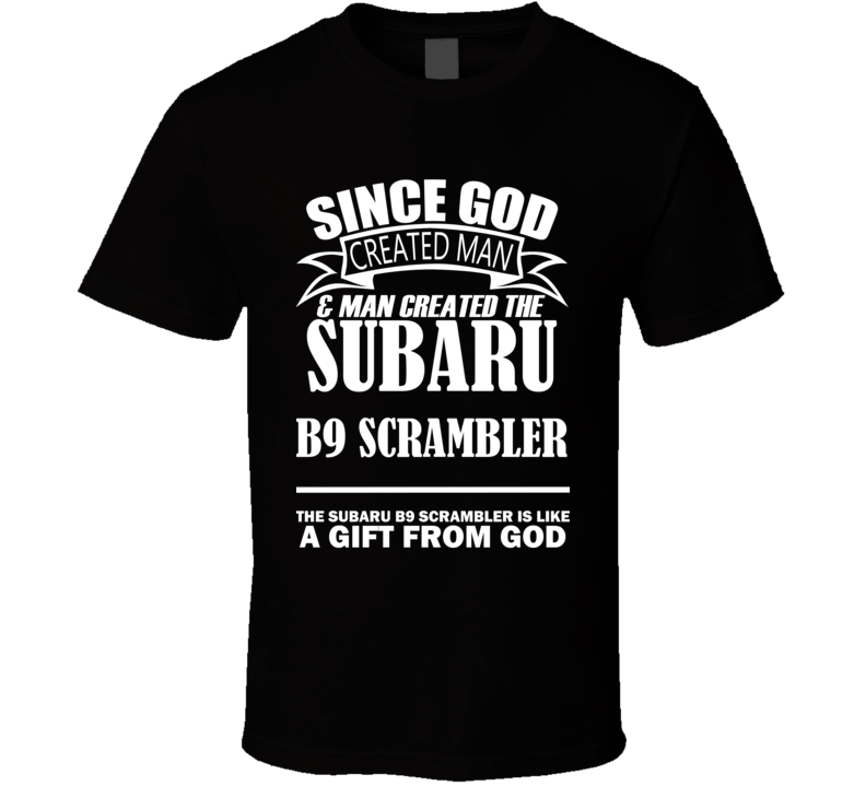 God Created Man And The Subaru B9 Scrambler Is A Gift T Shirt