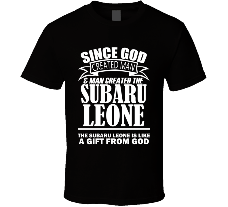 God Created Man And The Subaru Leone Is A Gift T Shirt