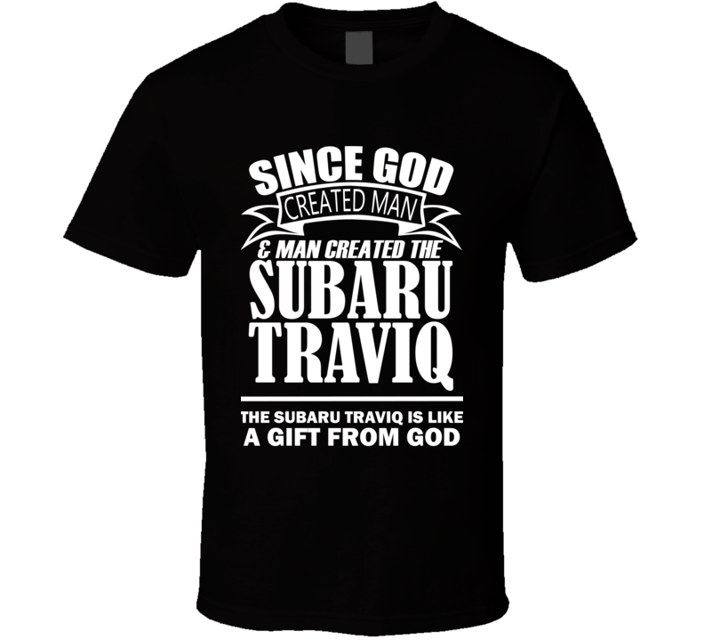 God Created Man And The Subaru Traviq Is A Gift T Shirt