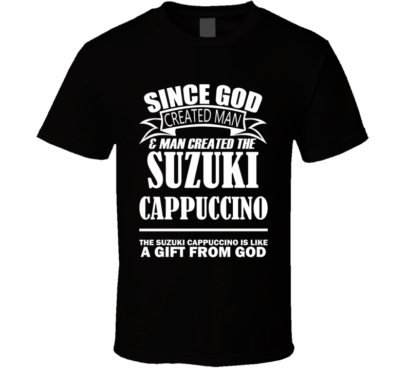 God Created Man And The Suzuki Cappuccino Is A Gift T Shirt