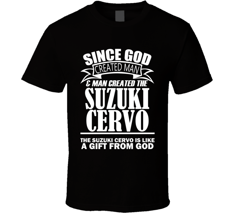 God Created Man And The Suzuki Cervo Is A Gift T Shirt