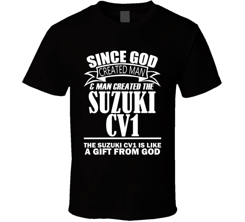 God Created Man And The Suzuki CV1 Is A Gift T Shirt