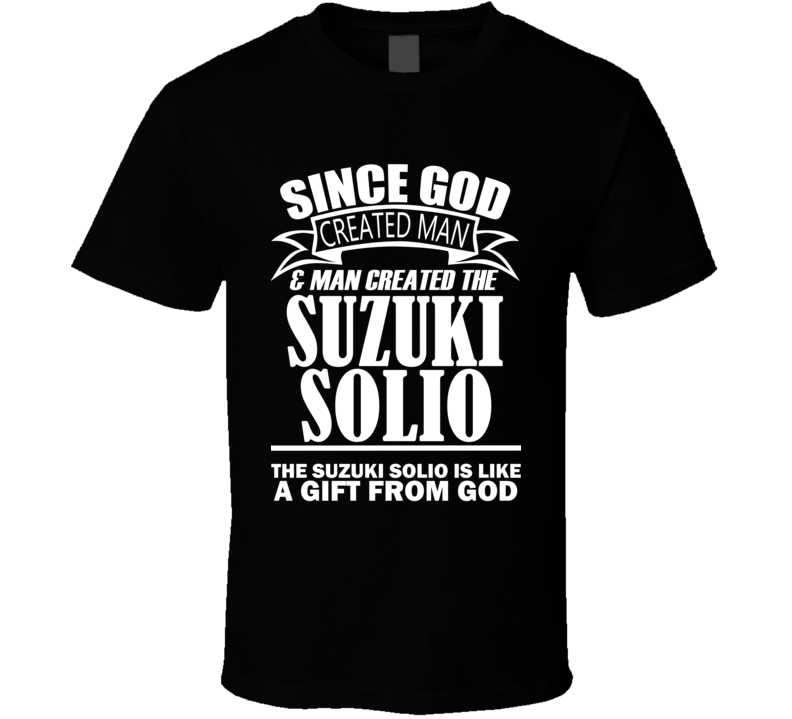 God Created Man And The Suzuki Solio Is A Gift T Shirt