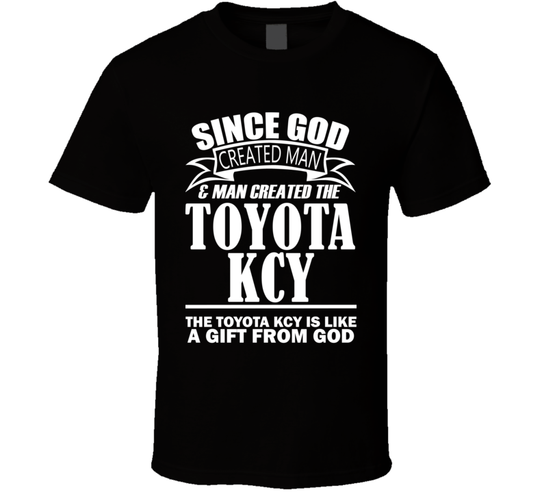 God Created Man And The Toyota KCY Is A Gift T Shirt