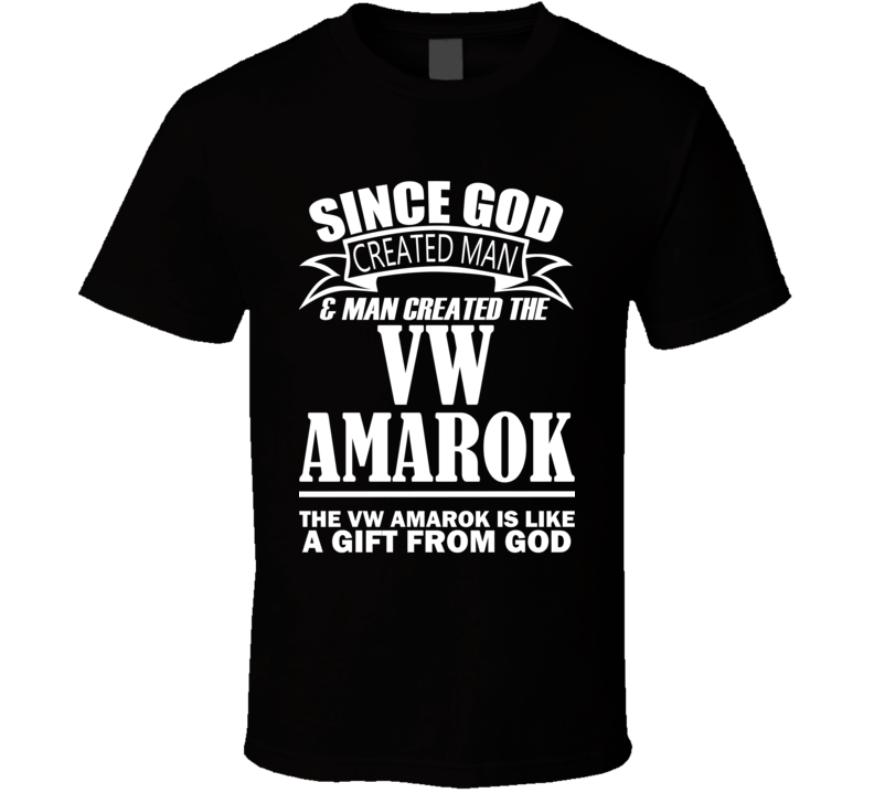 God Created Man And The VW Amarok Is A Gift T Shirt