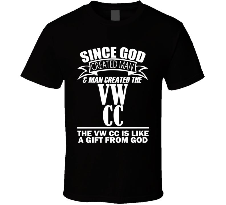 God Created Man And The VW CC Is A Gift T Shirt