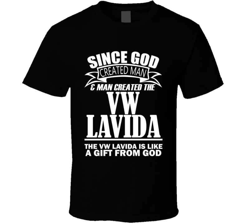 God Created Man And The VW Lavida Is A Gift T Shirt