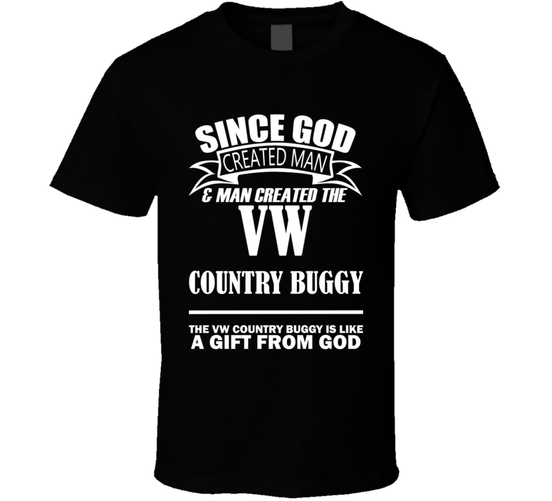 God Created Man And The VW Country Buggy Is A Gift T Shirt