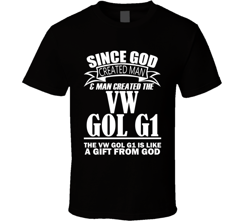 God Created Man And The VW Gol G1 Is A Gift T Shirt