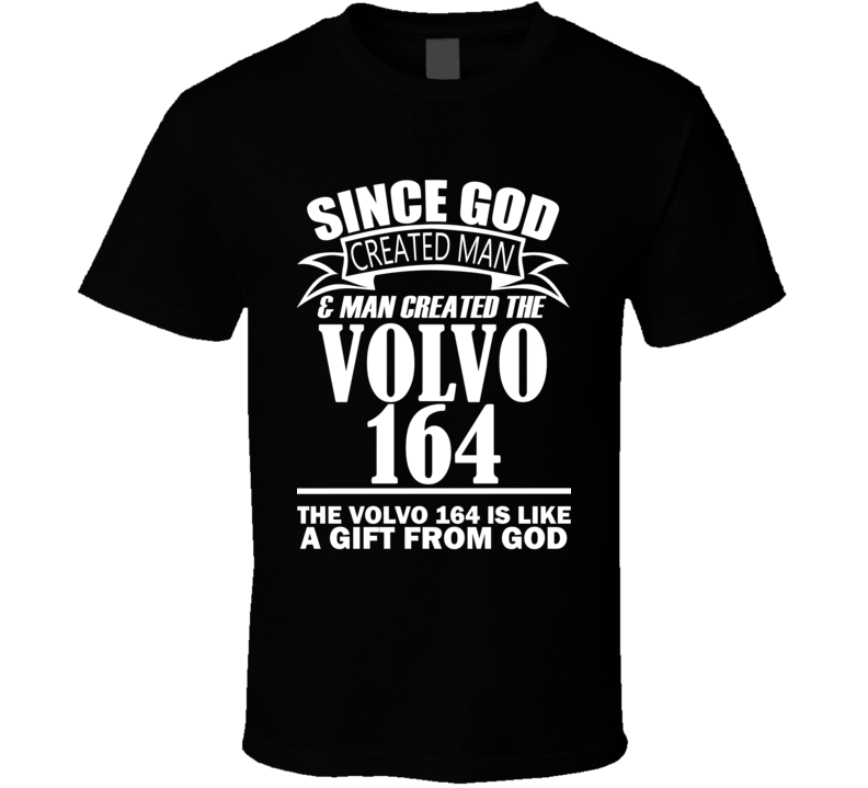 God Created Man And The Volvo 164 Is A Gift T Shirt