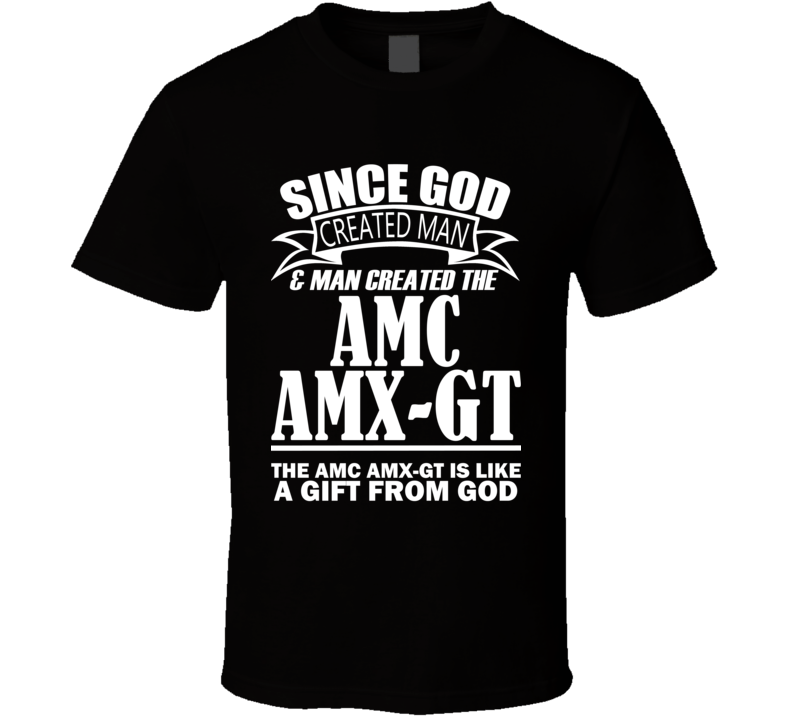 God Created Man And The AMC AMX-GT Is A Gift T Shirt