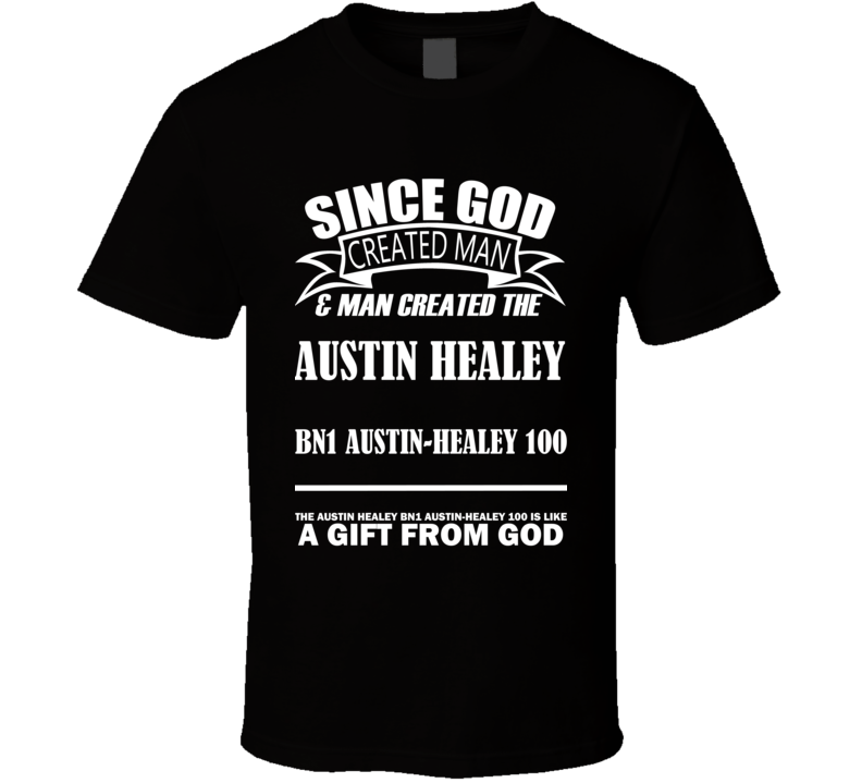 God Created Man And The Austin Healey BN1 Austin-Healey 100 Is A Gift T Shirt