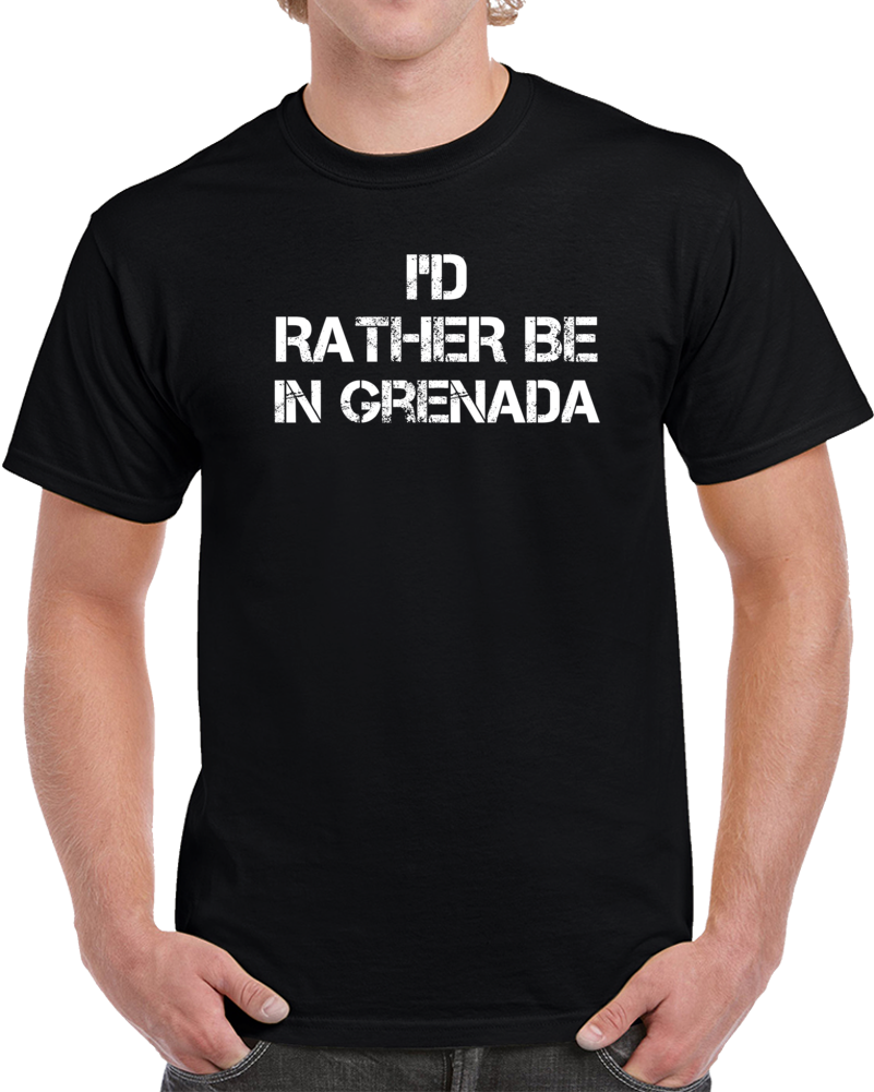 I'd Rather Be In Grenada Regional Country Cities T Shirt