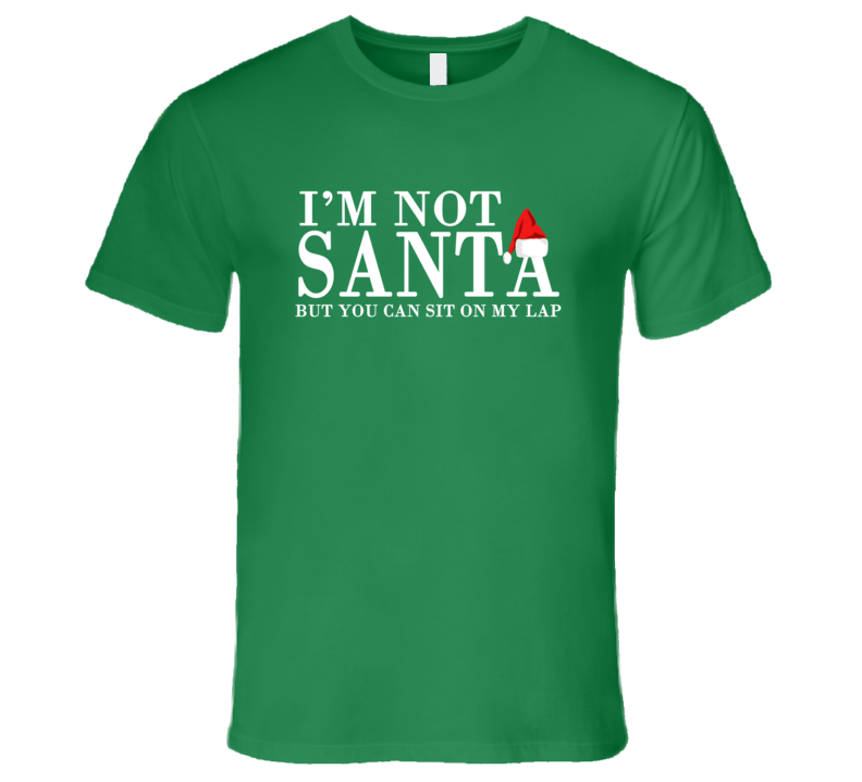 I'm Not Santa But You Can Sit On My Lap Funny Christmas T Shirt