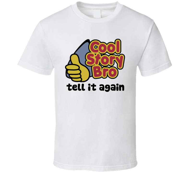 Cool Story Bro Tell It Again Thumb Up T Shirt