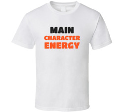 Main Character Energy T Shirt