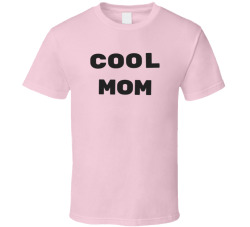 Cool Mom Funny Cute Trendy Mom Tee T Shirt
