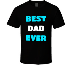Best Dad Ever Funny Cute Father's Day Gift Tee T Shirt