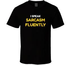 I Speak Sarcasm Fluently Funny Sarcastic Tee T Shirt