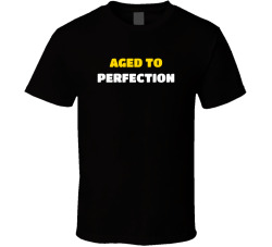 Aged To Perfection Funny Birthday Wine Lover Tee T Shirt