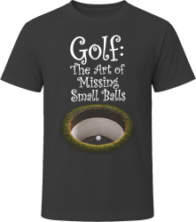 Golf: The Art of Missing Small Balls T Shirt