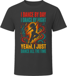 I Dance By Day. I Dance By Night. Passionate Dancer T Shirt