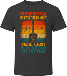 I Play Guitar By Day. I Play Guitar By Night. Acoustic Soul T Shirt