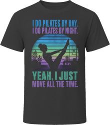 I Do Pilates By Day. I Do Pilates By Night. Core Enthusiast T Shirt