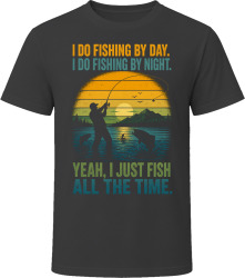 I Do Fishing By Day. I Do Fishing By Night. Angler's Bliss T Shirt