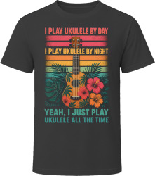 I Play Ukulele By Day. I Play Ukulele By Night. Island Vibes T Shirt