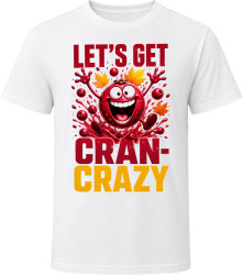 Let's Get Cran-Crazy. Thanksgiving Humor T Shirt