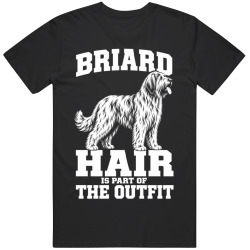 Briard Hair Is Part of The Outfit Funny Dog Owner T Shirt