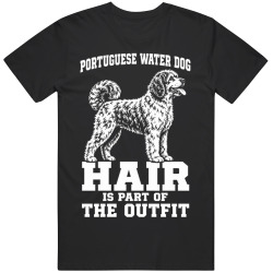 Portuguese Water Dog Hair Is Part of The Outfit Funny Dog Owner T Shirt