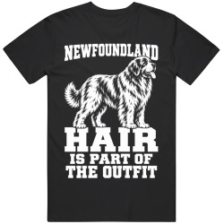 Newfoundland Hair Is Part of The Outfit Funny Dog Owner T Shirt