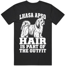 Lhasa Apso Hair Is Part of The Outfit Funny Dog Owner T Shirt