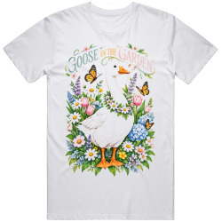 Goose in the Garden. Springtime Cheer T Shirt Goose in the Garden. Springtime Cheer T Shirt