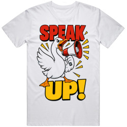 Goose with a Megaphone. Speak Up! T Shirt Goose with a Megaphone. Speak Up! T Shirt