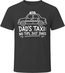 Dad's Taxi: No Tips, Just Jokes T Shirt Dad's Taxi: No Tips, Just Jokes T Shirt