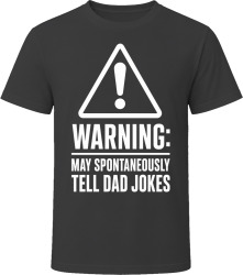 Warning: May Spontaneously Tell Dad Jokes T Shirt Warning: May Spontaneously Tell Dad Jokes T Shirt