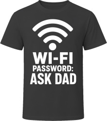 Wi-Fi Password: Ask Dad T Shirt Wi-Fi Password: Ask Dad T Shirt
